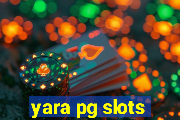 yara pg slots